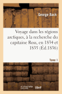 Voyage Dans Les Rgions Arctiques,  La Recherche Du Capitaine Ross, En 1834 Et 1835, Tome 1: Et Reconnaissance Du Thlew-Ee-Choh, Maintenant Grande Rivire Back.