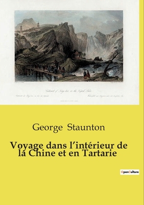 Voyage dans l'intrieur de la Chine et en Tartarie - Staunton, George