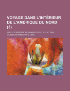 Voyage Dans L'Interieur de L'Amerique Du Nord: Execute Pendant Les Annees 1832, 1833 Et 1834