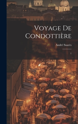 Voyage de Condotti?re: 1 - Suar?s, Andr?