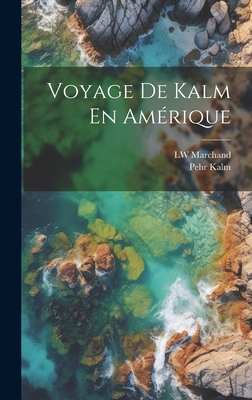 Voyage De Kalm En Amrique - Kalm, Pehr, and Marchand, Lw