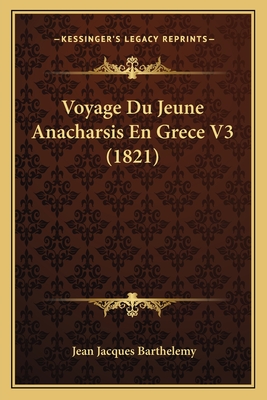 Voyage Du Jeune Anacharsis En Grece V3 (1821) - Barthelemy, Jean Jacques