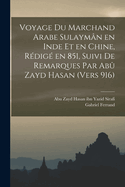 Voyage Du Marchand Arabe Sulayman En Inde Et En Chine, Redige En 851, Suivi de Remarques Par Abu Zayd Hasan (Vers 916)