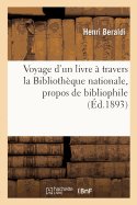 Voyage d'Un Livre ? Travers La Biblioth?que Nationale, Propos de Bibliophile