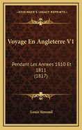 Voyage En Angleterre V1: Pendant Les Annees 1810 Et 1811 (1817)