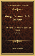 Voyage En Armenie Et En Perse: Fait Dans Les Annees 1805 Et 1806 (1821)