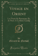 Voyage En Orient, Vol. 2: Les Nuits Du Ramazan, Et, de Paris a Cythre-Lorely (Classic Reprint)