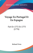 Voyage En Portugal Et En Espagne: Fait En 1772 Et 1773 (1776)