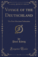 Voyage of the Deutschland: The First Merchant Submarine (Classic Reprint)