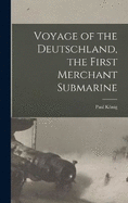 Voyage of the Deutschland, the First Merchant Submarine