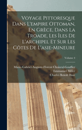 Voyage Pittoresque Dans L'empire Ottoman, En Grce, Dans La Troade, Les les De L'archipel Et Sur Les Ctes De L'asie-Mineure; Volume 4