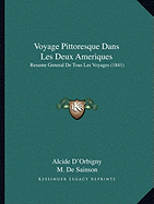 Voyage Pittoresque Dans Les Deux Ameriques: Resume General De Tous Les Voyages (1841)