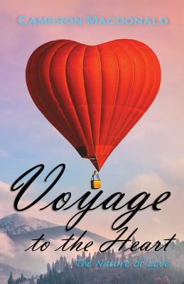 Voyage to the Heart: The Nature of Love - MacDonald, Cameron