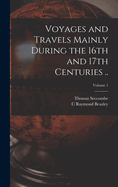 Voyages and Travels Mainly During the 16th and 17th Centuries ..; Volume 1