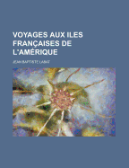 Voyages Aux Iles Fran?aises De L'Am?rique