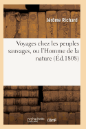 Voyages Chez Les Peuples Sauvages, Ou L'Homme de La Nature Edition 2, Tome 1