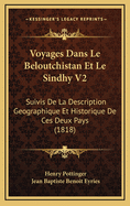 Voyages Dans Le Beloutchistan Et Le Sindhy V2: Suivis de La Description Geographique Et Historique de Ces Deux Pays (1818)