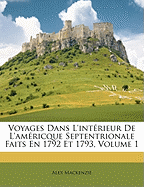 Voyages Dans L'intrieur De L'amricque Septentrionale Faits En 1792 Et 1793, Volume 1