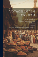 Voyages de 'Ibn Batoutah: Texte Arabe, Accompagne D'Une Traduction, Volume 1...