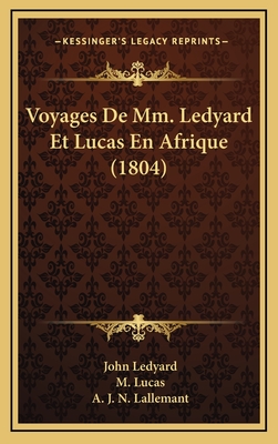 Voyages de MM. Ledyard Et Lucas En Afrique (1804) - Ledyard, John, and Lucas, M, and Lallemant, A J N (Translated by)