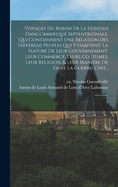 Voyages du baron de La Hontan dans l'Amerique Septentrionale, qui contiennent une rlation des diffrens peuples qui y habitent; la nature de leur gouvernement; leur commerce; leurs cotumes, leur religion, & leur manire de faire la guerre; l'int...: 2