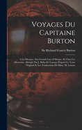 Voyages Du Capitaine Burton; a la Mecque, Aux Grands Lacs d'Afrique, Et Chez Les Mormons. Abr?g?s Par J. Belin-de Launay d'Apr?s Le Texte Original Et Les Traductions de Mme. H. Loreau