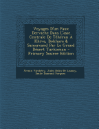 Voyages D'un Faux Derviche Dans L'asie Centrale De T?h?ran ? Khiva, Bokhara & Samarcand Par Le Grand D?sert Turkoman