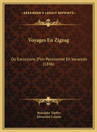 Voyages En Zigzag: Ou Excursions D'Un Pensionnat En Vacances (1846)