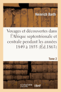 Voyages Et Dcouvertes Dans l'Afrique Septentrionale Et Centrale. Tome 2: Pendant Les Annes 1849  1855 - Barth, Heinrich