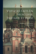 Voyages Faits En Moscovie, Tartarie Et Perse