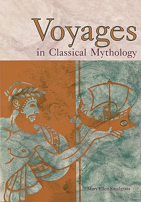 Voyages in Classical Mythology - Snodgrass, Mary Ellen, M.A.