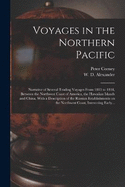 Voyages in the Northern Pacific: Narrative of Several Trading Voyages From 1813 to 1818, Between the Northwest Coast of America, the Hawaiian Islands and China, With a Description of the Russian Establishments on the Northwest Coast, Interesting Early...