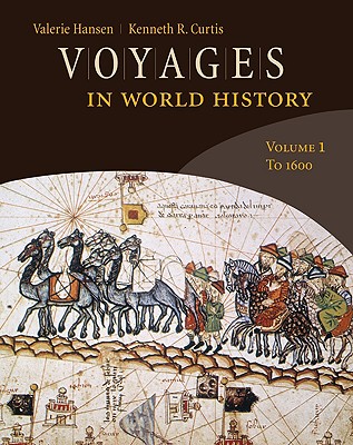 Voyages in World History, Volume 1: To 1600 - Curtis, Kenneth R, and Hansen, Valerie
