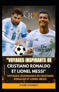 "Voyages inspirants de Cristiano Ronaldo et Lionel Messi": Voyages l?gendaires de Cristiano Ronaldo et Lionel Messi