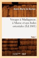 Voyages ? Madagascar, ? Maroc Et Aux Indes Orientales. Tome 1 (?d.1801)