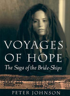 Voyages of Hope: The Saga of the Bride-Ships - Johnson, Peter