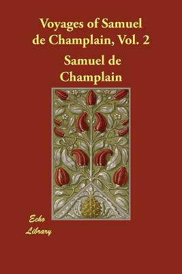 Voyages of Samuel de Champlain, Vol. 2 - De Champlain, Samuel