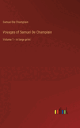 Voyages of Samuel De Champlain: Volume 1 - in large print