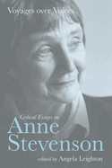 Voyages Over Voices: Critical Essays on Anne Stevenson