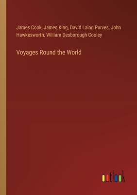 Voyages Round the World - Cook, and Hawkesworth, John, and King, James