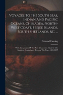 Voyages To The South Seas, Indian And Pacific Oceans, China Sea, North-west Coast, Feejee Islands, South Shetlands, &c. ...: With An Account Of The New Discoveries Made In The Southern Hemisphere, Between The Years 1830-1837