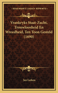 Vrankryks Staat-Zucht, Trouwloosheid En Wreedheid, Ten Toon Gesteld (1690)