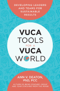 Vuca Tools for a Vuca World: Developing Leaders and Teams for Sustainable Results