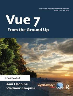 Vue 7: From the Ground Up: The Official Guide - Chopine, Ami & Vladimir