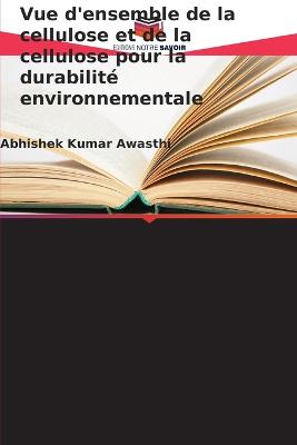 Vue d'ensemble de la cellulose et de la cellulose pour la durabilit? environnementale - Awasthi, Abhishek Kumar