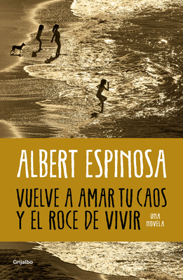 Vuelve a Amar Tu Caos Y El Roce de Vivir / Learn to Love Your Chaos Again and the Excitement of Living - Espinosa, Albert