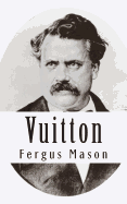 Vuitton: A Biography of Louis Vuitton