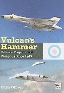 Vulcan's Hammer: V-Force Projects and Weapons Since 1945
