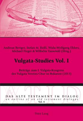 Vulgata-Studies Vol. I: Beitraege zum I. Vulgata-Kongress des Vulgata Vereins Chur in Bukarest (2013) - Fieger, Michael, and Hodel-Hoenes, Sigrid, and Beriger, Andreas (Editor)