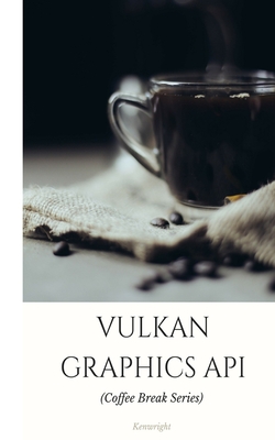Vulkan Graphics API: in 20 Minutes (Coffee Break Series) - Kenwright
